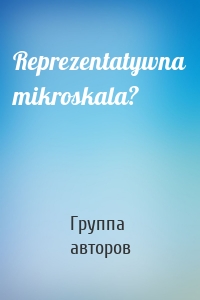 Reprezentatywna mikroskala?