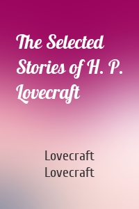 The Selected Stories of H. P. Lovecraft