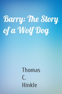 Barry: The Story of a Wolf Dog