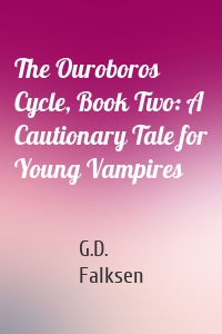 The Ouroboros Cycle, Book Two: A Cautionary Tale for Young Vampires