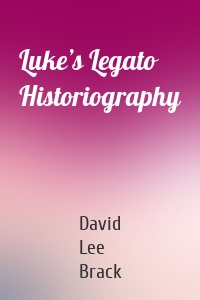 Luke’s Legato Historiography