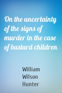 On the uncertainty of the signs of murder in the case of bastard children