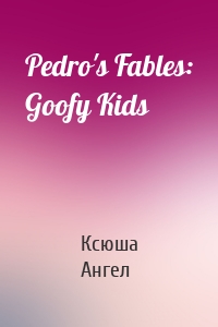 Pedro's Fables: Goofy Kids