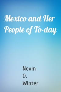 Mexico and Her People of To-day
