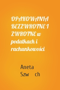 OPAKOWANIA BEZZWROTNE I ZWROTNE w podatkach i rachunkowości