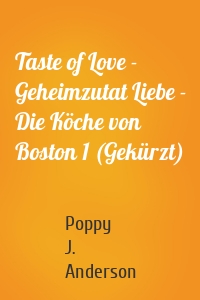 Taste of Love - Geheimzutat Liebe - Die Köche von Boston 1 (Gekürzt)