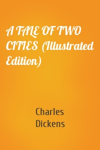 A TALE OF TWO CITIES (Illustrated Edition)