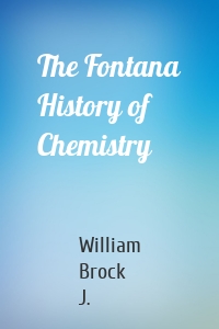 The Fontana History of Chemistry