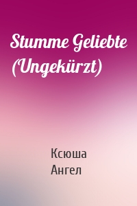 Stumme Geliebte (Ungekürzt)