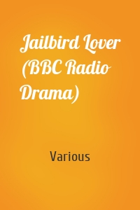 Jailbird Lover (BBC Radio Drama)