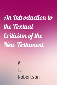 An Introduction to the Textual Criticism of the New Testament