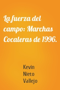 La fuerza del campo: Marchas Cocaleras de 1996.