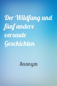 Der Wildfang und fünf andere versaute Geschichten