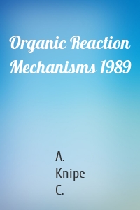 Organic Reaction Mechanisms 1989