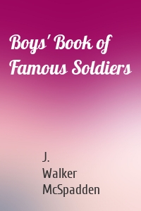 Boys' Book of Famous Soldiers