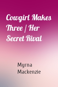 Cowgirl Makes Three / Her Secret Rival