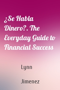 ¿Se Habla Dinero?. The Everyday Guide to Financial Success