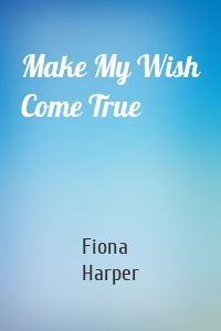 Make My Wish Come True