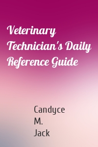 Veterinary Technician's Daily Reference Guide