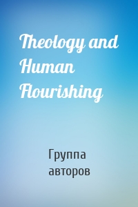 Theology and Human Flourishing