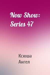 Now Show: Series 47