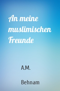 An meine muslimischen Freunde
