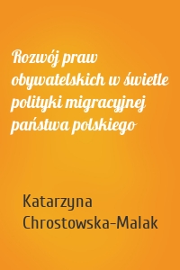 Rozwój praw obywatelskich w świetle polityki migracyjnej państwa polskiego