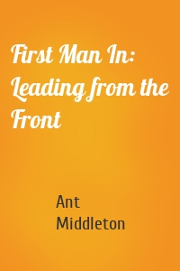 First Man In: Leading from the Front
