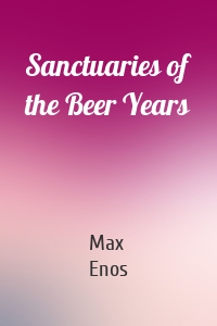 Sanctuaries of the Beer Years