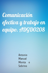 Comunicación efectiva y trabajo en equipo. ADGD0208