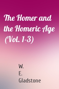 The Homer and the Homeric Age (Vol. 1-3)