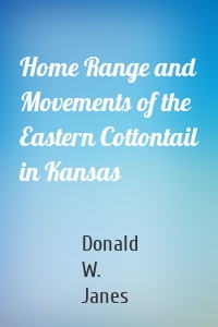 Home Range and Movements of the Eastern Cottontail in Kansas