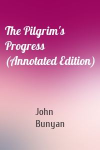 The Pilgrim's Progress (Annotated Edition)