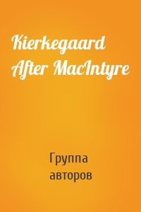 Kierkegaard After MacIntyre