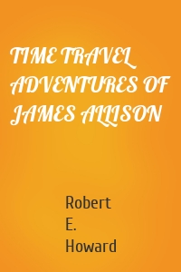 TIME TRAVEL ADVENTURES OF JAMES ALLISON