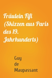 Fräulein Fifi (Skizzen aus Paris des 19. Jahrhunderts)