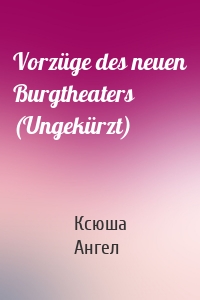 Vorzüge des neuen Burgtheaters (Ungekürzt)