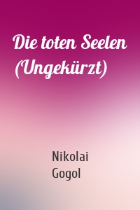 Die toten Seelen (Ungekürzt)