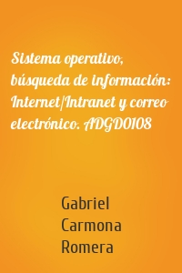Sistema operativo, búsqueda de información: Internet/Intranet y correo electrónico. ADGD0108