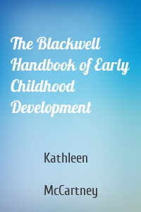 The Blackwell Handbook of Early Childhood Development