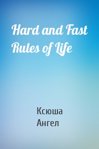 Hard and Fast Rules of Life