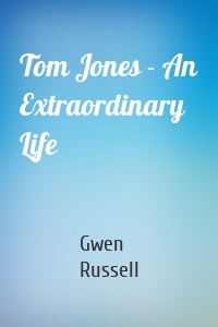 Tom Jones - An Extraordinary Life