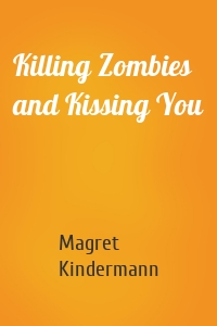 Killing Zombies and Kissing You