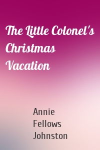 The Little Colonel's Christmas Vacation