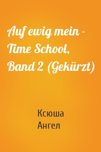 Auf ewig mein - Time School, Band 2 (Gekürzt)