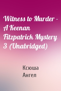 Witness to Murder - A Keenan Fitzpatrick Mystery 3 (Unabridged)