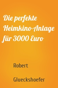 Die perfekte Heimkino-Anlage für 3000 Euro