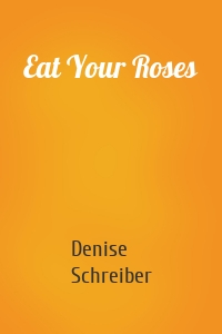 Eat Your Roses