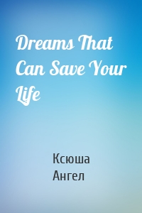 Dreams That Can Save Your Life