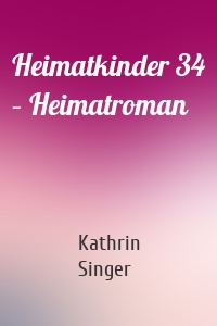 Heimatkinder 34 – Heimatroman